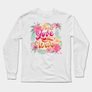 Make Love. Not War Long Sleeve T-Shirt